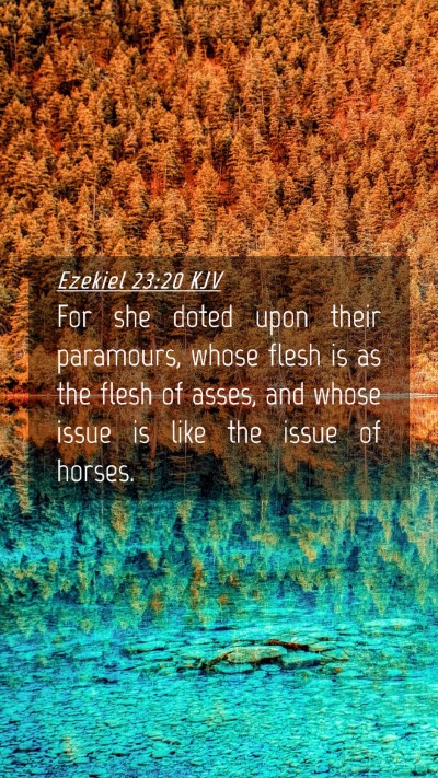 Picture 04 - Ezekiel 23:20 KJV Mobile Phone Wallpaper - For she doted upon their paramours, whose flesh - Mobile Bible Verse Wallpaper
