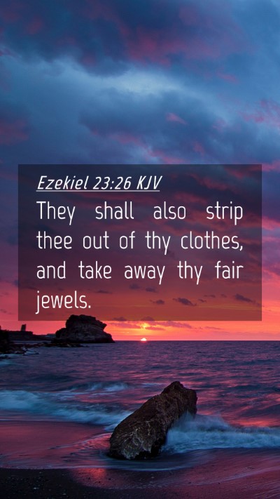 Picture 04 - Ezekiel 23:26 KJV Mobile Phone Wallpaper - They shall also strip thee out of thy clothes, - Mobile Bible Verse Wallpaper
