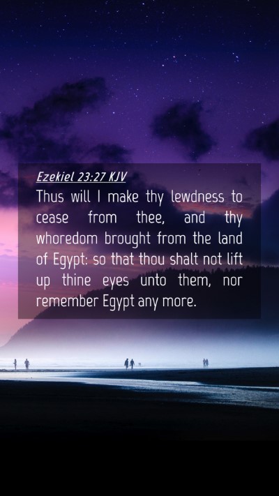 Picture 04 - Ezekiel 23:27 KJV Mobile Phone Wallpaper - Thus will I make thy lewdness to cease from thee, - Mobile Bible Verse Wallpaper