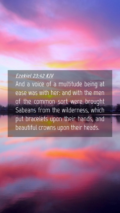 Picture 04 - Ezekiel 23:42 KJV Mobile Phone Wallpaper - And a voice of a multitude being at ease was with - Mobile Bible Verse Wallpaper