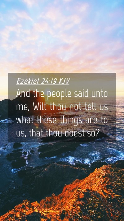 Picture 04 - Ezekiel 24:19 KJV Mobile Phone Wallpaper - And the people said unto me, Wilt thou not tell - Mobile Bible Verse Wallpaper