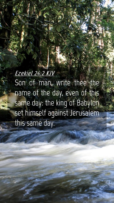 Picture 04 - Ezekiel 24:2 KJV Mobile Phone Wallpaper - Son of man, write thee the name of the day, even - Mobile Bible Verse Wallpaper