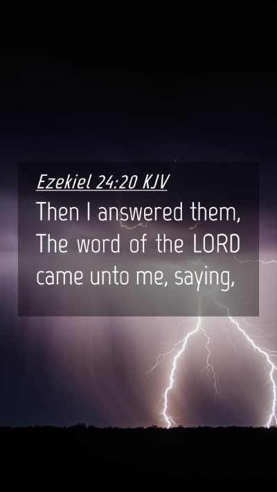 Picture 04 - Ezekiel 24:20 KJV Mobile Phone Wallpaper - Then I answered them, The word of the LORD came - Mobile Bible Verse Wallpaper