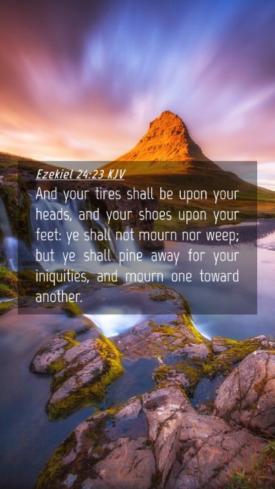 Picture 04 - Ezekiel 24:23 KJV Mobile Phone Wallpaper - And your tires shall be upon your heads, and your - Mobile Bible Verse Wallpaper