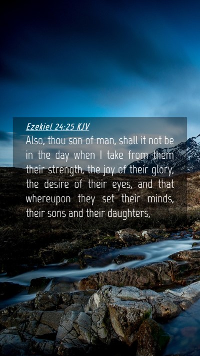 Picture 04 - Ezekiel 24:25 KJV Mobile Phone Wallpaper - Also, thou son of man, shall it not be in the day - Mobile Bible Verse Wallpaper