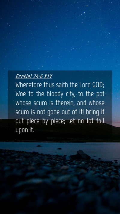 Picture 04 - Ezekiel 24:6 KJV Mobile Phone Wallpaper - Wherefore thus saith the Lord GOD; Woe to the - Mobile Bible Verse Wallpaper
