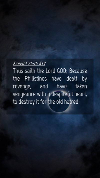 Picture 04 - Ezekiel 25:15 KJV Mobile Phone Wallpaper - Thus saith the Lord GOD; Because the Philistines - Mobile Bible Verse Wallpaper