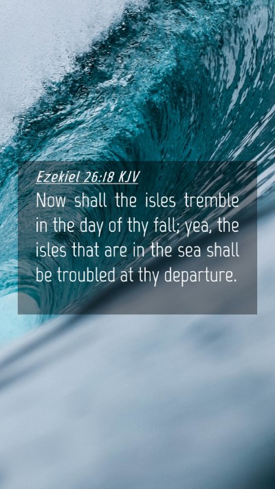 Picture 04 - Ezekiel 26:18 KJV Mobile Phone Wallpaper - Now shall the isles tremble in the day of thy - Mobile Bible Verse Wallpaper