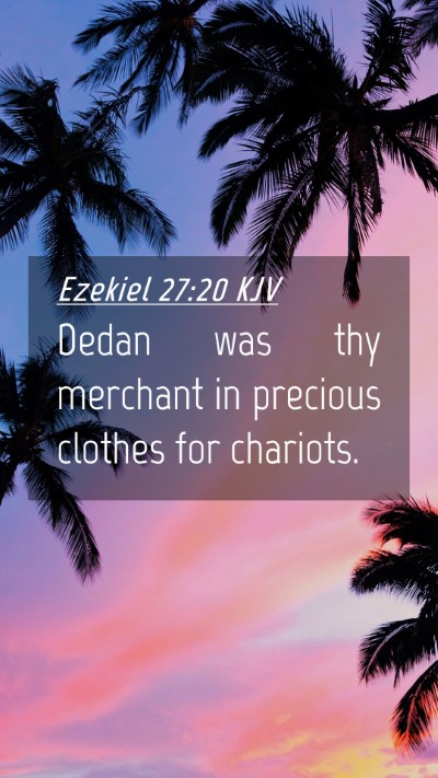 Picture 04 - Ezekiel 27:20 KJV Mobile Phone Wallpaper - Dedan was thy merchant in precious clothes for - Mobile Bible Verse Wallpaper