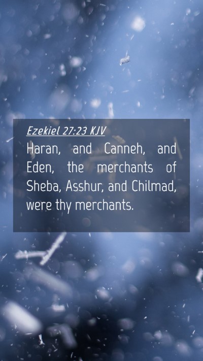 Picture 04 - Ezekiel 27:23 KJV Mobile Phone Wallpaper - Haran, and Canneh, and Eden, the merchants of - Mobile Bible Verse Wallpaper