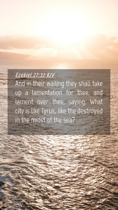 Picture 04 - Ezekiel 27:32 KJV Mobile Phone Wallpaper - And in their wailing they shall take up a - Mobile Bible Verse Wallpaper
