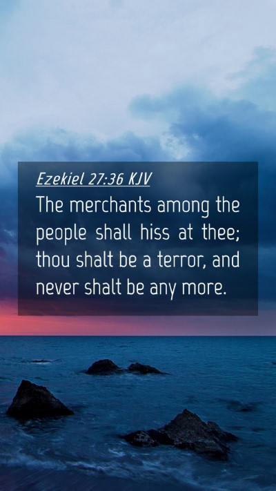 Picture 04 - Ezekiel 27:36 KJV Mobile Phone Wallpaper - The merchants among the people shall hiss at - Mobile Bible Verse Wallpaper