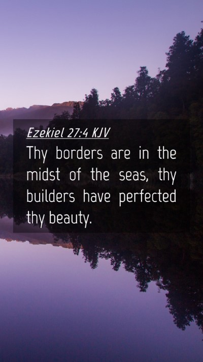 Picture 04 - Ezekiel 27:4 KJV Mobile Phone Wallpaper - Thy borders are in the midst of the seas, thy - Mobile Bible Verse Wallpaper