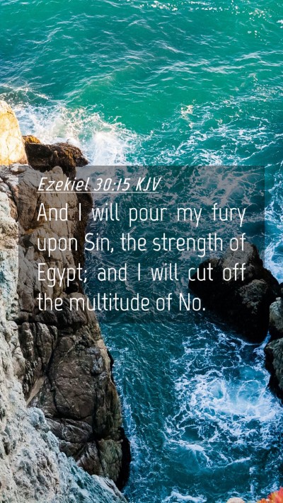 Picture 04 - Ezekiel 30:15 KJV Mobile Phone Wallpaper - And I will pour my fury upon Sin, the strength of - Mobile Bible Verse Wallpaper