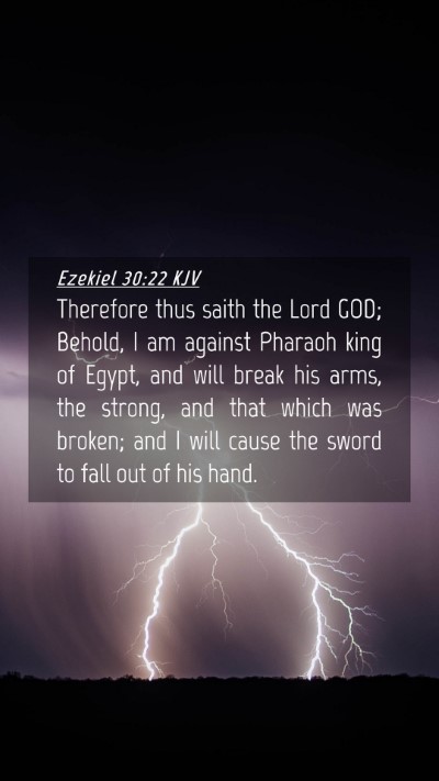 Picture 04 - Ezekiel 30:22 KJV Mobile Phone Wallpaper - Therefore thus saith the Lord GOD; Behold, I am - Mobile Bible Verse Wallpaper