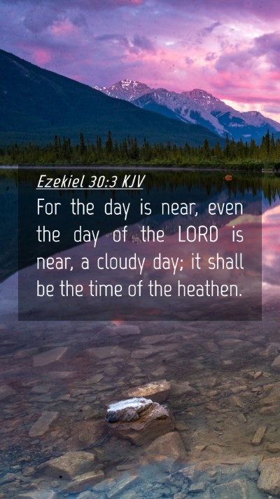 Picture 04 - Ezekiel 30:3 KJV Mobile Phone Wallpaper - For the day is near, even the day of the LORD is - Mobile Bible Verse Wallpaper