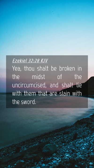 Picture 04 - Ezekiel 32:28 KJV Mobile Phone Wallpaper - Yea, thou shalt be broken in the midst of the - Mobile Bible Verse Wallpaper