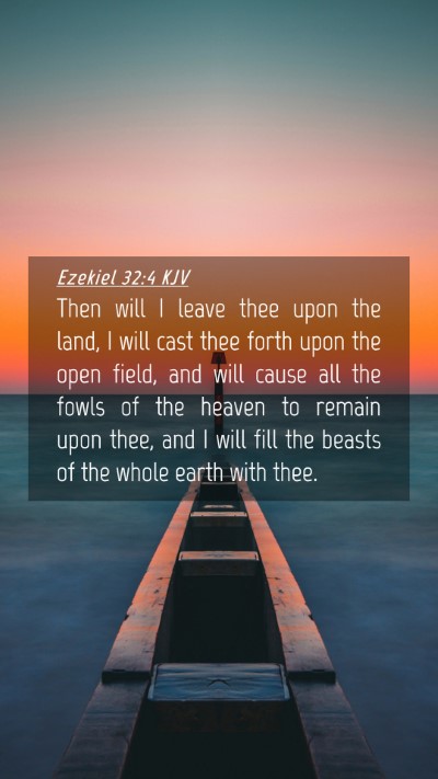Picture 04 - Ezekiel 32:4 KJV Mobile Phone Wallpaper - Then will I leave thee upon the land, I will cast - Mobile Bible Verse Wallpaper