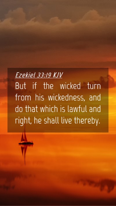 Picture 04 - Ezekiel 33:19 KJV Mobile Phone Wallpaper - But if the wicked turn from his wickedness, and - Mobile Bible Verse Wallpaper
