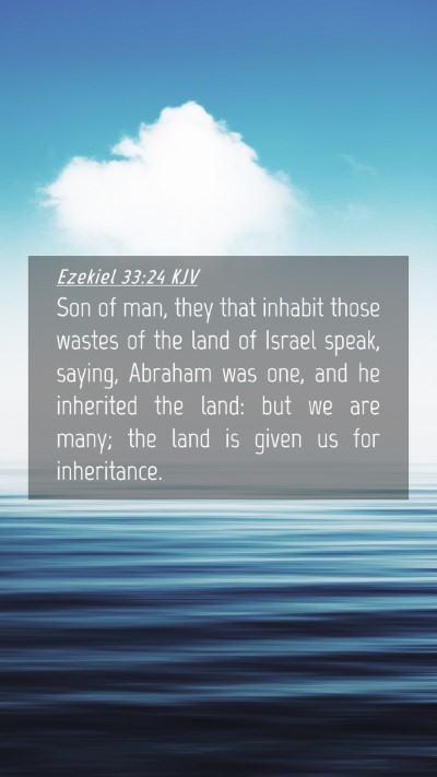 Picture 04 - Ezekiel 33:24 KJV Mobile Phone Wallpaper - Son of man, they that inhabit those wastes of the - Mobile Bible Verse Wallpaper