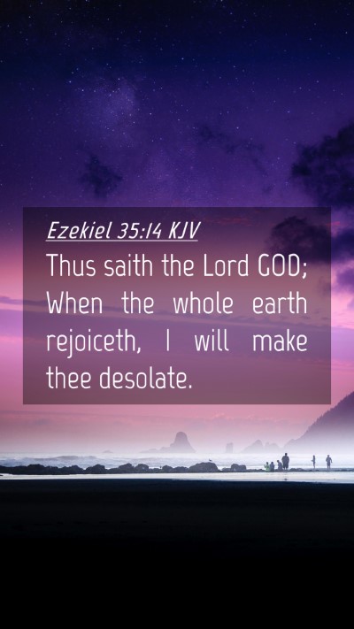 Picture 04 - Ezekiel 35:14 KJV Mobile Phone Wallpaper - Thus saith the Lord GOD; When the whole earth - Mobile Bible Verse Wallpaper