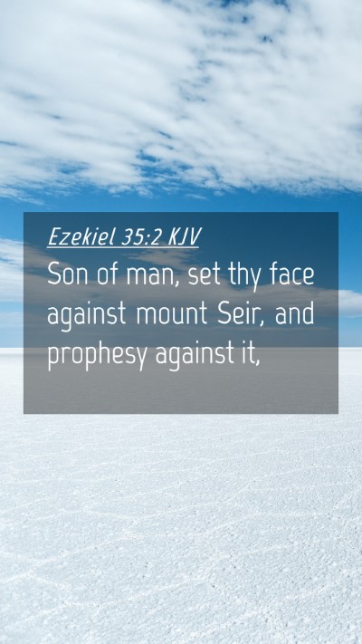 Picture 04 - Ezekiel 35:2 KJV Mobile Phone Wallpaper - Son of man, set thy face against mount Seir, and - Mobile Bible Verse Wallpaper