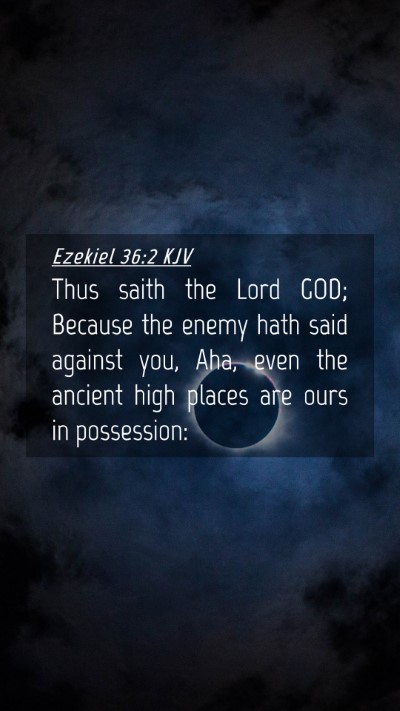 Picture 04 - Ezekiel 36:2 KJV Mobile Phone Wallpaper - Thus saith the Lord GOD; Because the enemy hath - Mobile Bible Verse Wallpaper