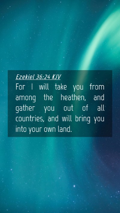 Picture 04 - Ezekiel 36:24 KJV Mobile Phone Wallpaper - For I will take you from among the heathen, and - Mobile Bible Verse Wallpaper