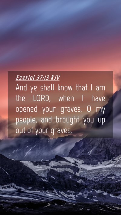 Picture 04 - Ezekiel 37:13 KJV Mobile Phone Wallpaper - And ye shall know that I am the LORD, when I have - Mobile Bible Verse Wallpaper