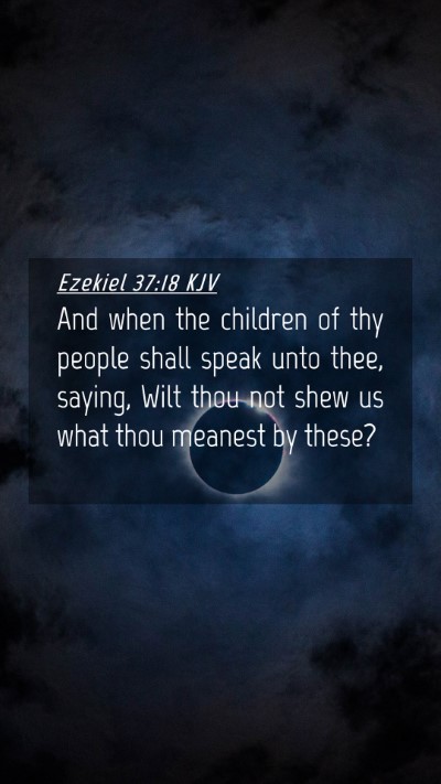 Picture 04 - Ezekiel 37:18 KJV Mobile Phone Wallpaper - And when the children of thy people shall speak - Mobile Bible Verse Wallpaper