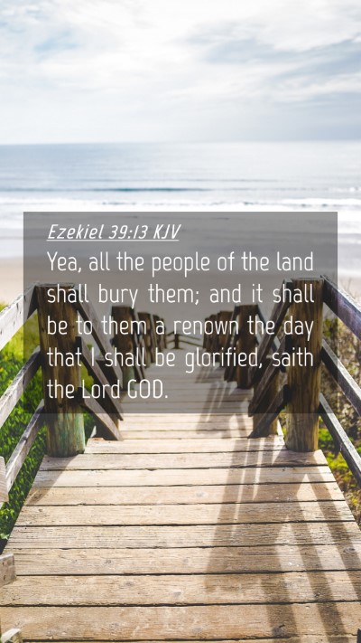 Picture 04 - Ezekiel 39:13 KJV Mobile Phone Wallpaper - Yea, all the people of the land shall bury them; - Mobile Bible Verse Wallpaper