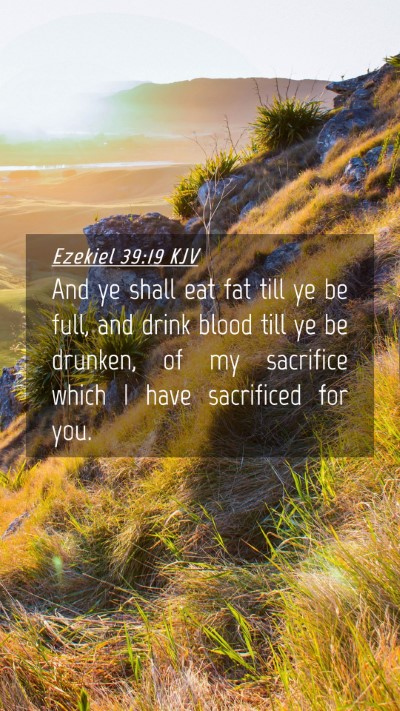 Picture 04 - Ezekiel 39:19 KJV Mobile Phone Wallpaper - And ye shall eat fat till ye be full, and drink - Mobile Bible Verse Wallpaper