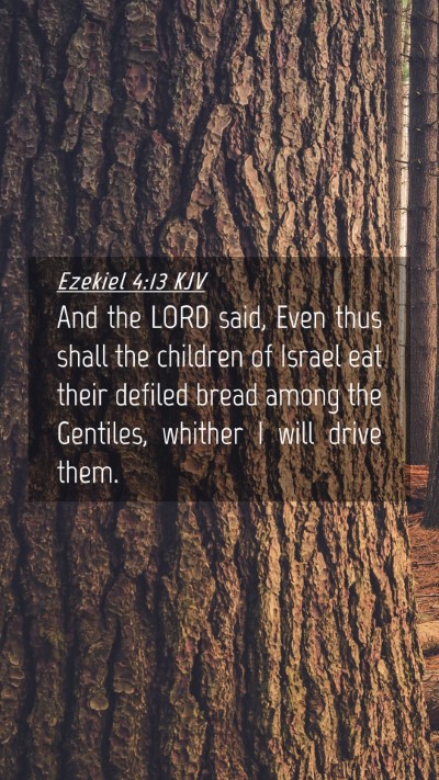 Picture 04 - Ezekiel 4:13 KJV Mobile Phone Wallpaper - And the LORD said, Even thus shall the children - Mobile Bible Verse Wallpaper