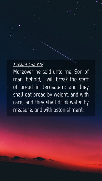 Picture 04 - Ezekiel 4:16 KJV Mobile Phone Wallpaper - Moreover he said unto me, Son of man, behold, I - Mobile Bible Verse Wallpaper