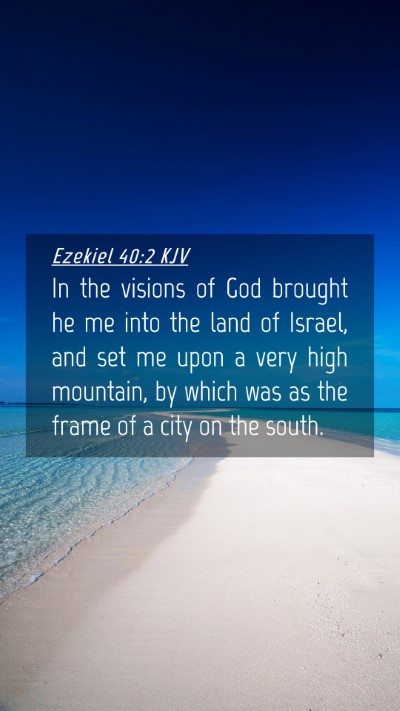 Picture 04 - Ezekiel 40:2 KJV Mobile Phone Wallpaper - In the visions of God brought he me into the land - Mobile Bible Verse Wallpaper