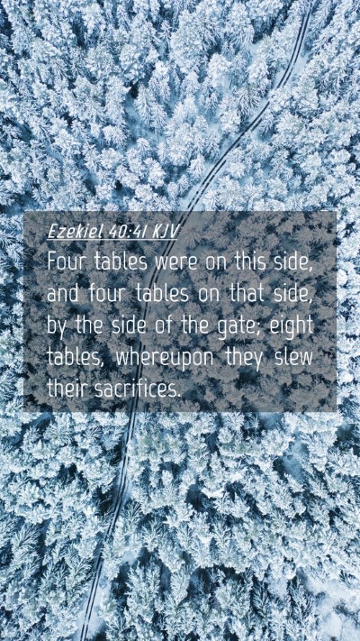 Picture 04 - Ezekiel 40:41 KJV Mobile Phone Wallpaper - Four tables were on this side, and four tables on - Mobile Bible Verse Wallpaper