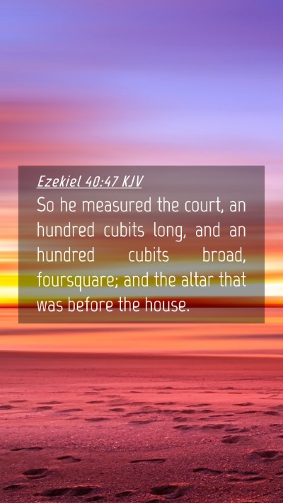 Picture 04 - Ezekiel 40:47 KJV Mobile Phone Wallpaper - So he measured the court, an hundred cubits long, - Mobile Bible Verse Wallpaper