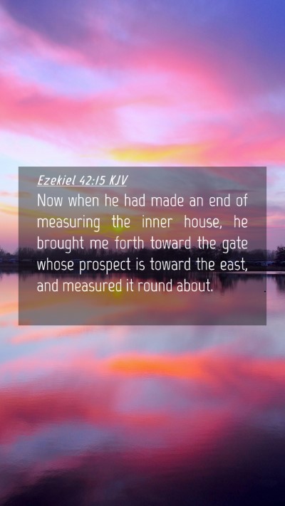 Picture 04 - Ezekiel 42:15 KJV Mobile Phone Wallpaper - Now when he had made an end of measuring the - Mobile Bible Verse Wallpaper