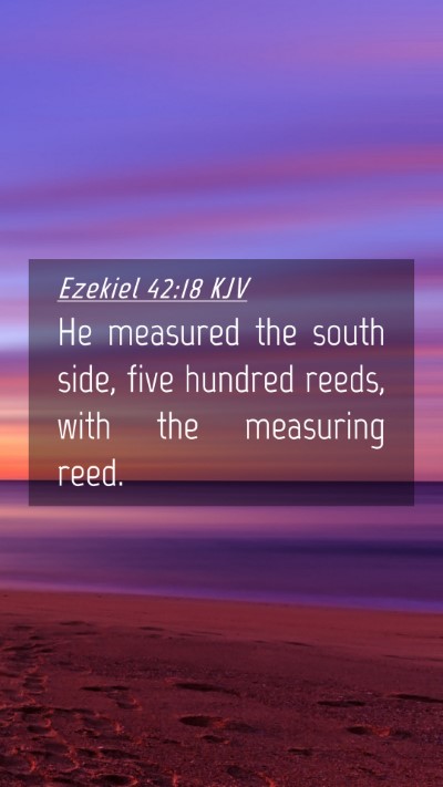 Picture 04 - Ezekiel 42:18 KJV Mobile Phone Wallpaper - He measured the south side, five hundred reeds, - Mobile Bible Verse Wallpaper