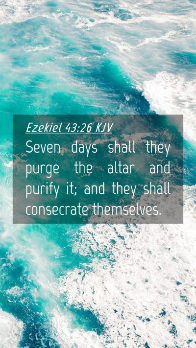 Picture 04 - Ezekiel 43:26 KJV Mobile Phone Wallpaper - Seven days shall they purge the altar and purify - Mobile Bible Verse Wallpaper