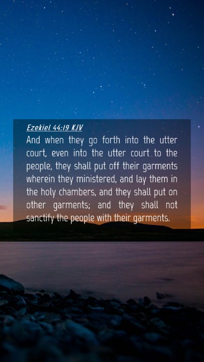 Picture 04 - Ezekiel 44:19 KJV Mobile Phone Wallpaper - And when they go forth into the utter court, even - Mobile Bible Verse Wallpaper