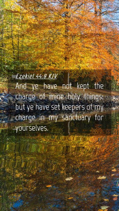 Picture 04 - Ezekiel 44:8 KJV Mobile Phone Wallpaper - And ye have not kept the charge of mine holy - Mobile Bible Verse Wallpaper