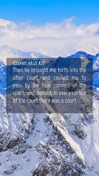 Picture 04 - Ezekiel 46:21 KJV Mobile Phone Wallpaper - Then he brought me forth into the utter court, - Mobile Bible Verse Wallpaper
