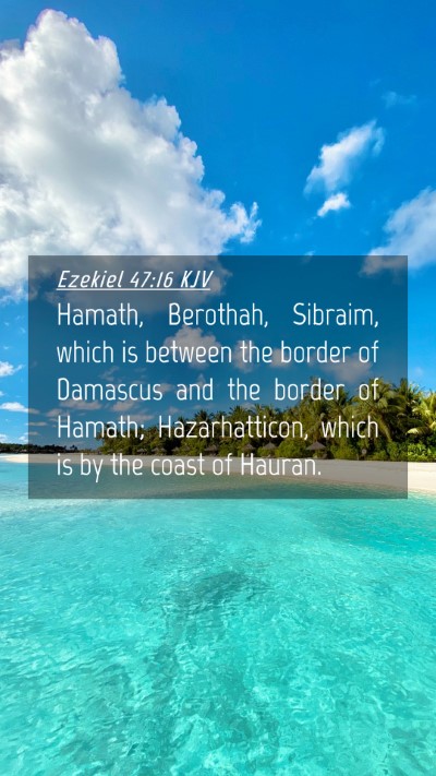 Picture 04 - Ezekiel 47:16 KJV Mobile Phone Wallpaper - Hamath, Berothah, Sibraim, which is between the - Mobile Bible Verse Wallpaper