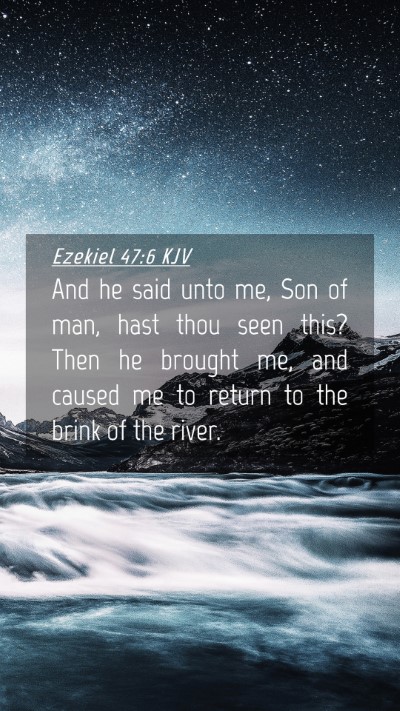 Picture 04 - Ezekiel 47:6 KJV Mobile Phone Wallpaper - And he said unto me, Son of man, hast thou seen - Mobile Bible Verse Wallpaper