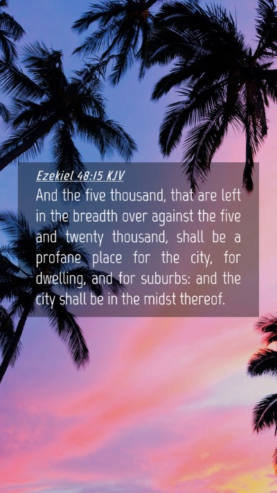 Picture 04 - Ezekiel 48:15 KJV Mobile Phone Wallpaper - And the five thousand, that are left in the - Mobile Bible Verse Wallpaper