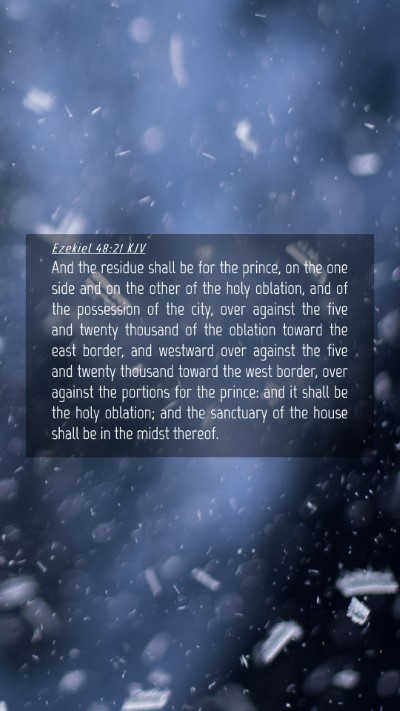 Picture 04 - Ezekiel 48:21 KJV Mobile Phone Wallpaper - And the residue shall be for the prince, on the - Mobile Bible Verse Wallpaper