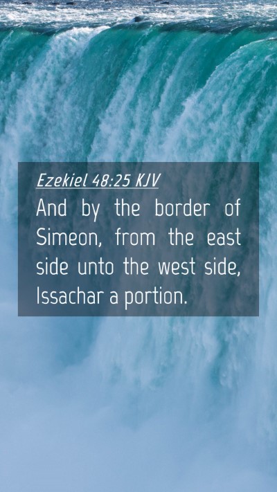 Picture 04 - Ezekiel 48:25 KJV Mobile Phone Wallpaper - And by the border of Simeon, from the east side - Mobile Bible Verse Wallpaper