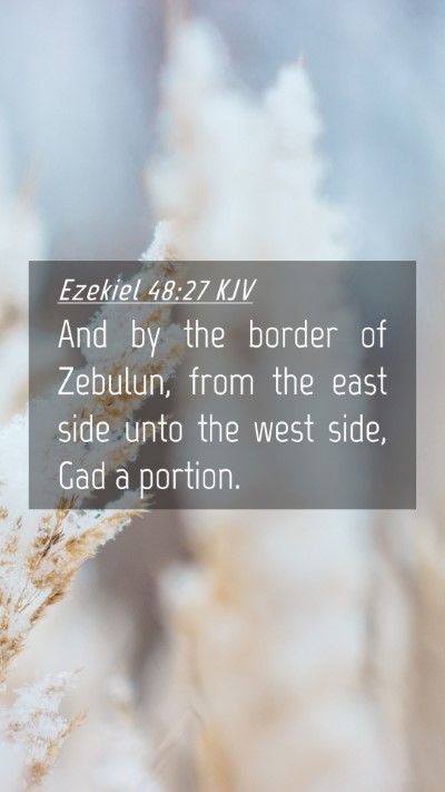 Picture 04 - Ezekiel 48:27 KJV Mobile Phone Wallpaper - And by the border of Zebulun, from the east side - Mobile Bible Verse Wallpaper