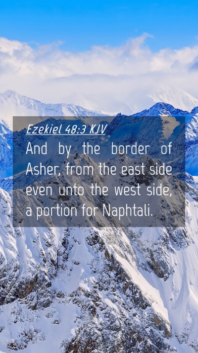 Picture 04 - Ezekiel 48:3 KJV Mobile Phone Wallpaper - And by the border of Asher, from the east side - Mobile Bible Verse Wallpaper